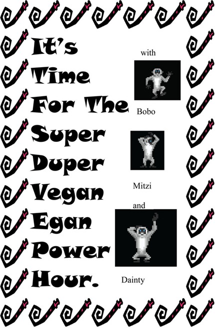 It's Time For The Super Duper Vegan Egan Power Hour